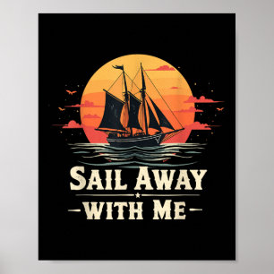 Segel mit mir weg, Segelbootliebhaber und Segler S Poster