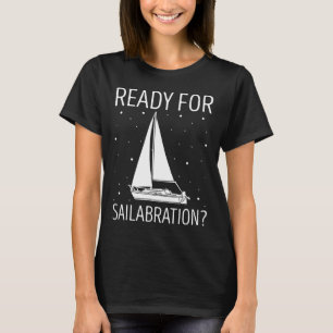 Segelboot Bereit zum Feiern Segeln Sai T-Shirt