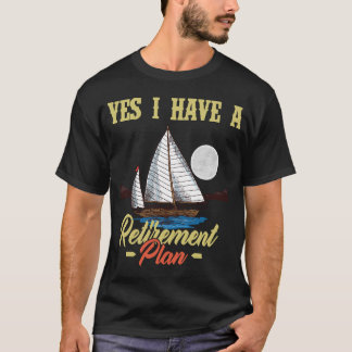 Segelboot Shirt Ja ich habe einen Ruhestandsplan