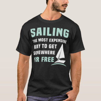 Segelboote fahren am teuersten, um zu kommen T-Shirt