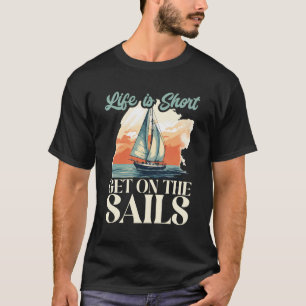 Segelbootkapitän Leben ist Kurz, auf dem Segelboot T-Shirt
