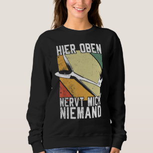 Segelflug, Sailflyer, Hier Oben Nervt Mich Ni Sweatshirt