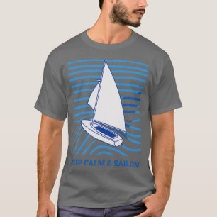 Segeln Behalte Ruhe und segeln weiter T-Shirt
