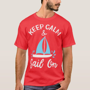 Segeln Bleiben Sie ruhig und segeln Sie weiter 4 T-Shirt