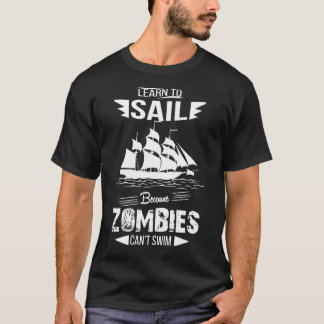 Segeln lernen, weil Zombies nicht schwimmen können T-Shirt