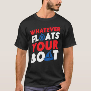 Segeln Was auch immer Ihr Boot schwimmt Segelboot T-Shirt