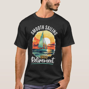 Segelschiff Captain Smooth segelt nach Retiremen T-Shirt