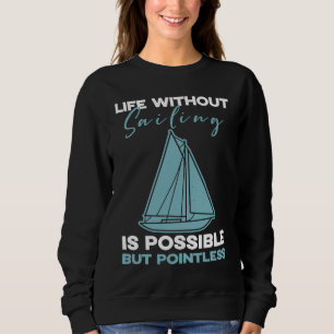 Segelsport Leben ohne Segeln möglich, aber Punkt Sweatshirt