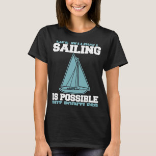 Segelsport Leben ohne Segeln möglich, aber Punkt T-Shirt
