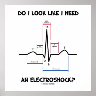 Sehe ich aus, als bräuchte ich einen Elektroschock Poster