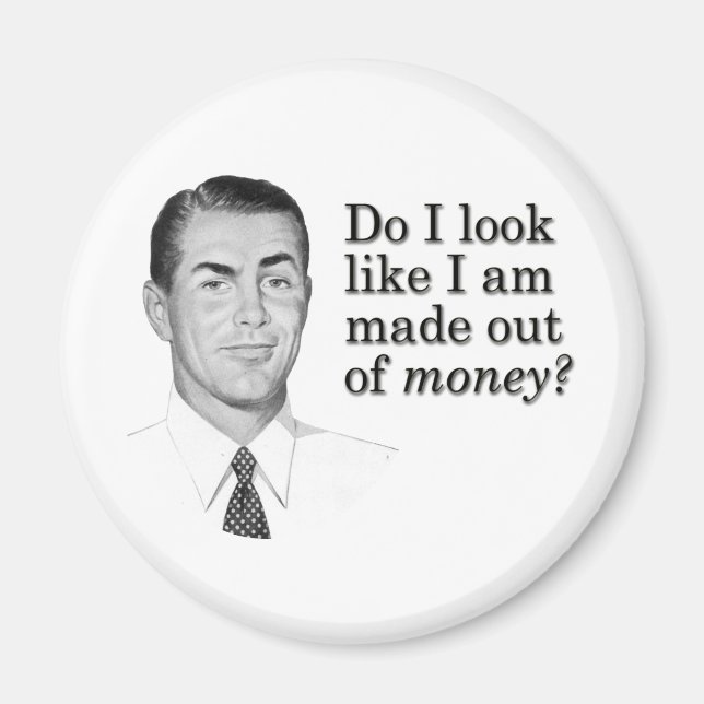 Sehe ich aus, als wäre ich aus Geld gemacht? Magnet (Vorne)