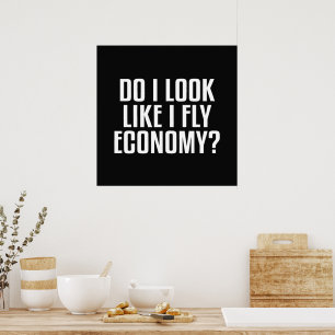 Sehe ich aus wie ein Economy-Reisender? Lustiger S Poster