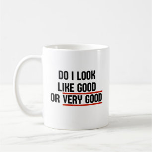 Sehe ich gut oder sehr gut aus? kaffeetasse