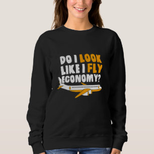 Sehe ich so aus, als ob ich Economy First Class hä Sweatshirt