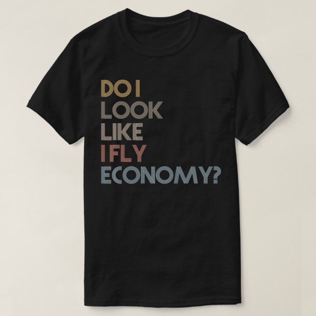 Sehe ich so aus, als ob ich eine Fly Economy mit e T-Shirt (Design vorne)