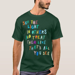 Sehen Sie das Licht in anderen ermutigend positive T-Shirt