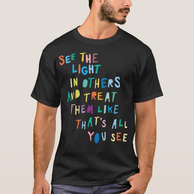 Sehen Sie das Licht in anderen ermutigend positive T-Shirt (Vorderseite)