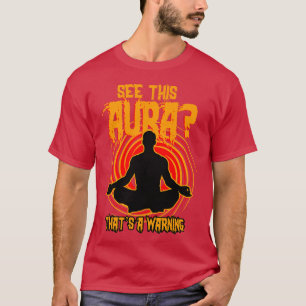 Sehen Sie diese Aura, die eine Warnung ist T-Shirt