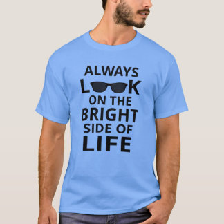 Sehen Sie immer die positive Seite des Lebens T-Shirt