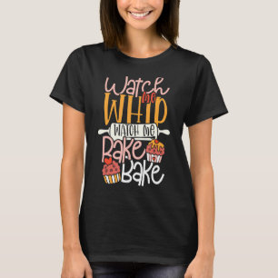 Sehen Sie mir Bake Bake Cupcake & Cookies zu T-Shirt