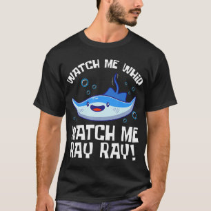 Sehen Sie mir zu, wie ich Ray Ray Fish Stingray T- T-Shirt