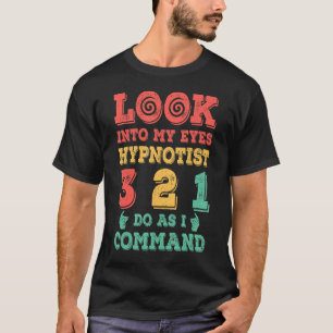 Sehen Sie sich meine Augen Berufliche Hypnotise an T-Shirt