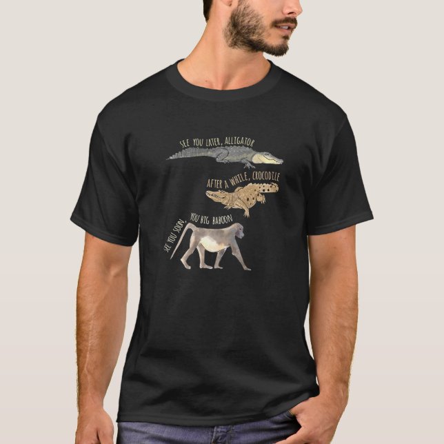 Sehen Sie sich später Alligator nach einer Weile K T-Shirt (Vorderseite)