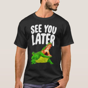 Sehen Sie sich später Frauen Alligator Novelty an T-Shirt