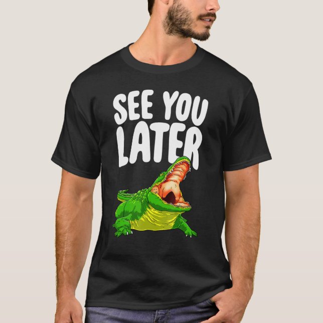 Sehen Sie sich später Frauen Alligator Novelty an T-Shirt (Vorderseite)