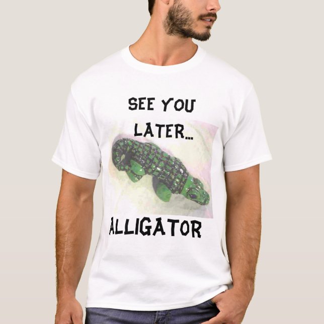 SEHEN SIE SIE NEUERER ALLIGATOR T-Shirt (Vorderseite)