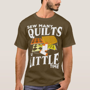 Sehen Sie viele Quilts so wenig Zeit über Geschenk T-Shirt