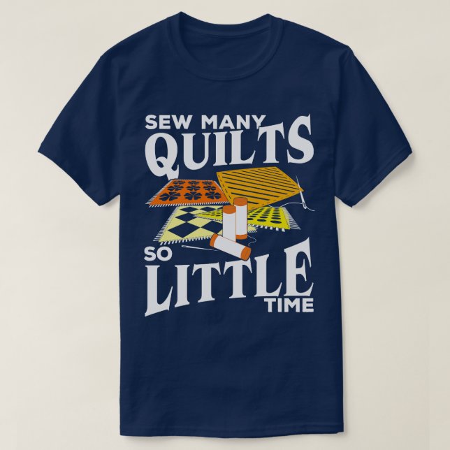 Sehen Sie viele Quilts so wenig Zeit über Geschenk T-Shirt (Design vorne)