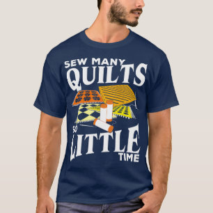 Sehen Sie viele Quilts so wenig Zeit über Geschenk T-Shirt
