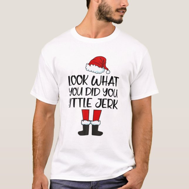 Sehen Sie, was Sie getan haben-You-Little-Jerk Wei T-Shirt (Vorderseite)