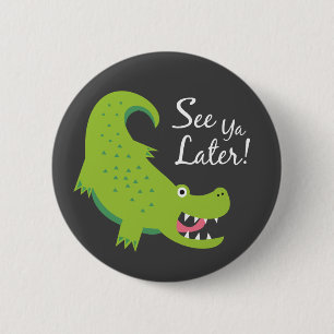 Sehen Sie Ya Spater Alligator! Button