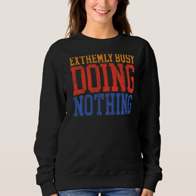 Sehr belebt, nichts Lazy Sweatshirt (Vorderseite)