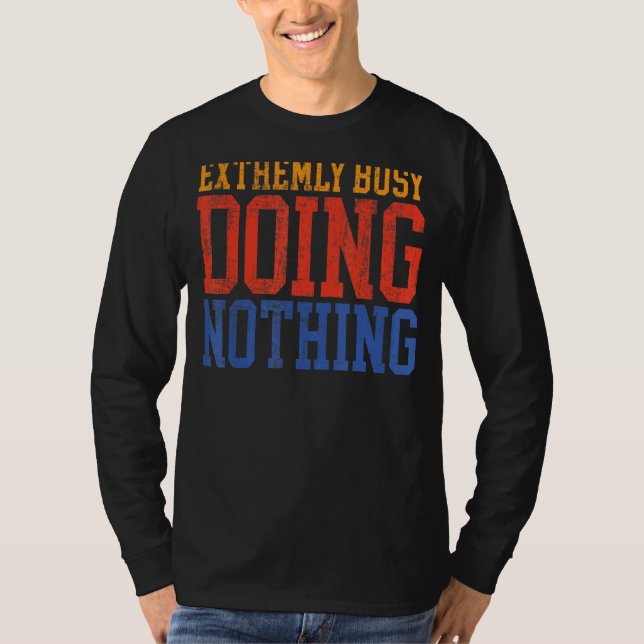 Sehr belebt, nichts Lazy T-Shirt (Vorderseite)