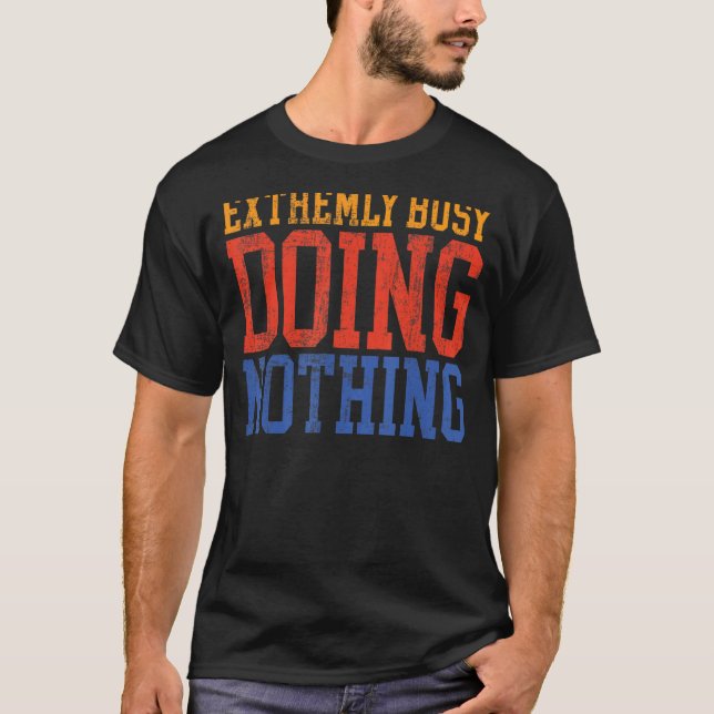 Sehr belebt, nichts Lazy T-Shirt (Vorderseite)