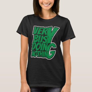 Sehr beschäftigt, nichts zu tun T-Shirt