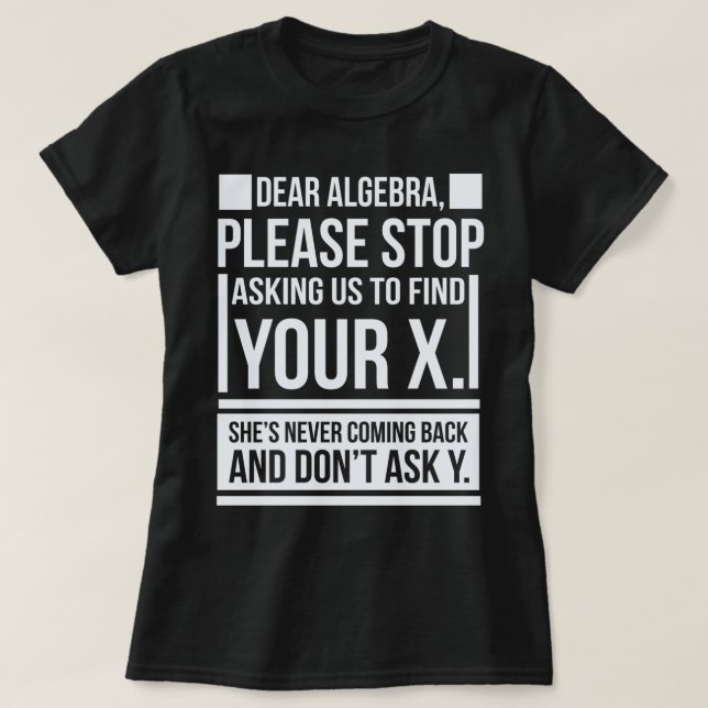 Sehr geehrte Algebra Finden X Gefragt Y Funny Math T-Shirt (Design vorne)