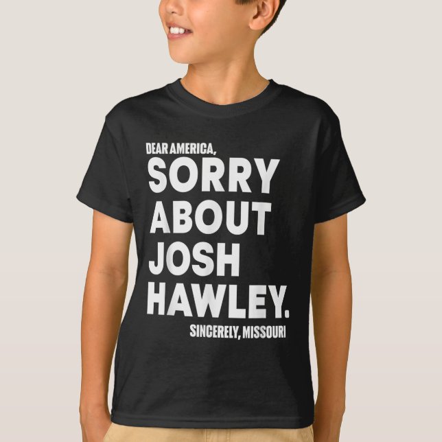 Sehr geehrte Amerika Sorry über Josh Hawley T-Shirt (Vorderseite)