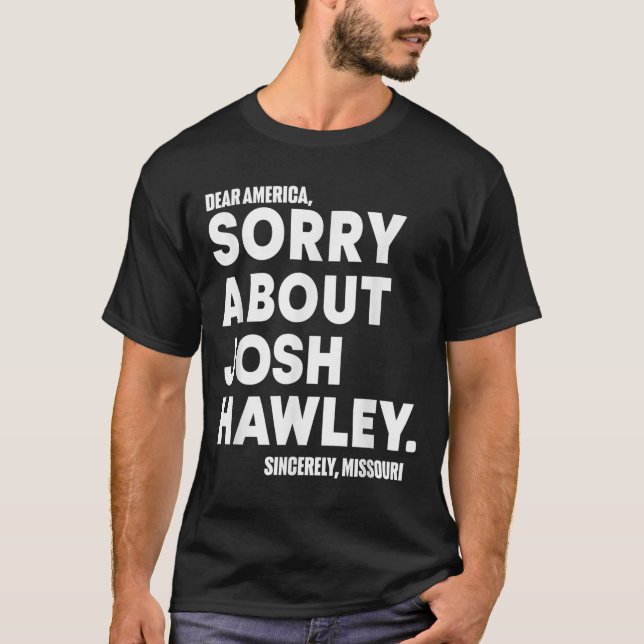 Sehr geehrte Amerika Sorry über Josh Hawley T-Shirt (Vorderseite)