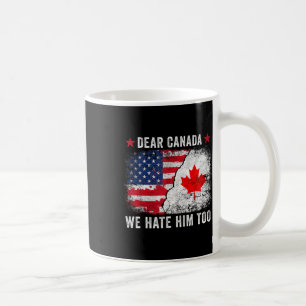 Sehr geehrte Kanada Wir hassen ihn auch - Anti Don Kaffeetasse