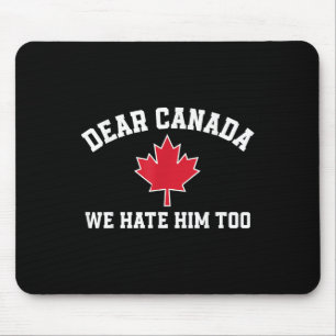 Sehr geehrte Kanada Wir hassen ihn auch, lustiges  Mousepad