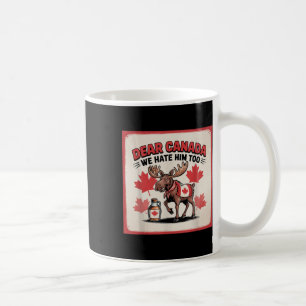 Sehr geehrte Kanada Wir hassen ihn zu politischen Kaffeetasse