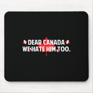 Sehr geehrte Kanada, wir hassen ihn zu sehr gegen  Mousepad