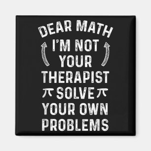 Sehr geehrte Mathe, ich bin nicht dein Therast Lös Magnet