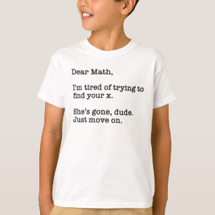 Sehr geehrte Mathematik, ich bin müde zu versuchen T-Shirt