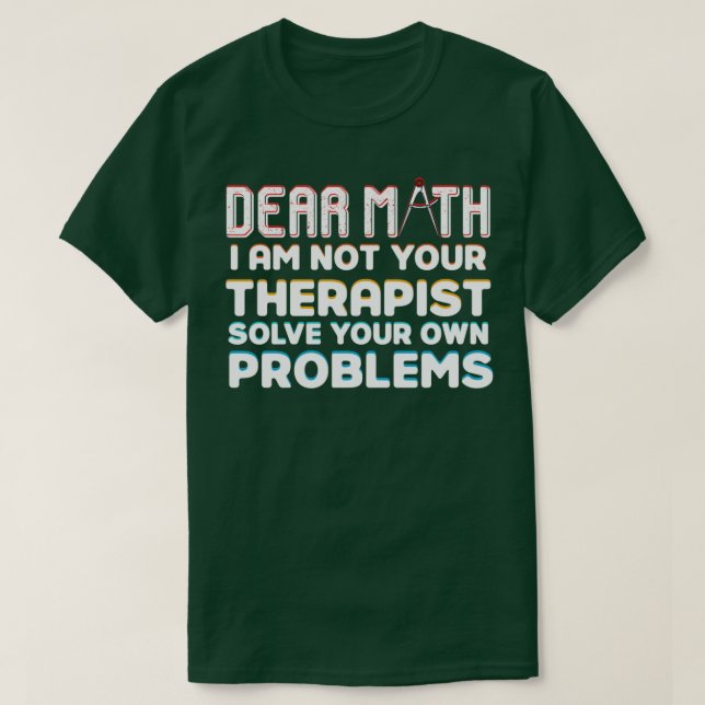 Sehr geehrte Mathematik Ich bin nicht Ihr Therapeu T-Shirt (Design vorne)
