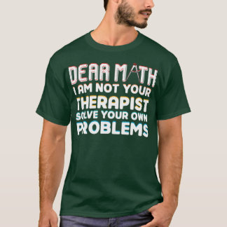 Sehr geehrte Mathematik Ich bin nicht Ihr Therapeu T-Shirt